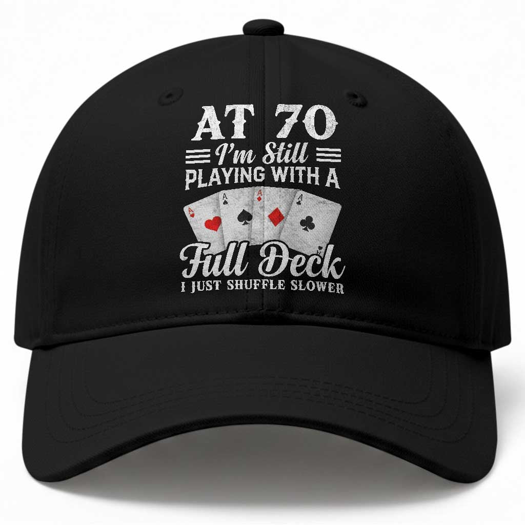 70th Birthday Poker Lover Baseball Cap At 70 I Am Still Playing With A Full Deck I Just Shuffle Slower TS11 Print Your Wear