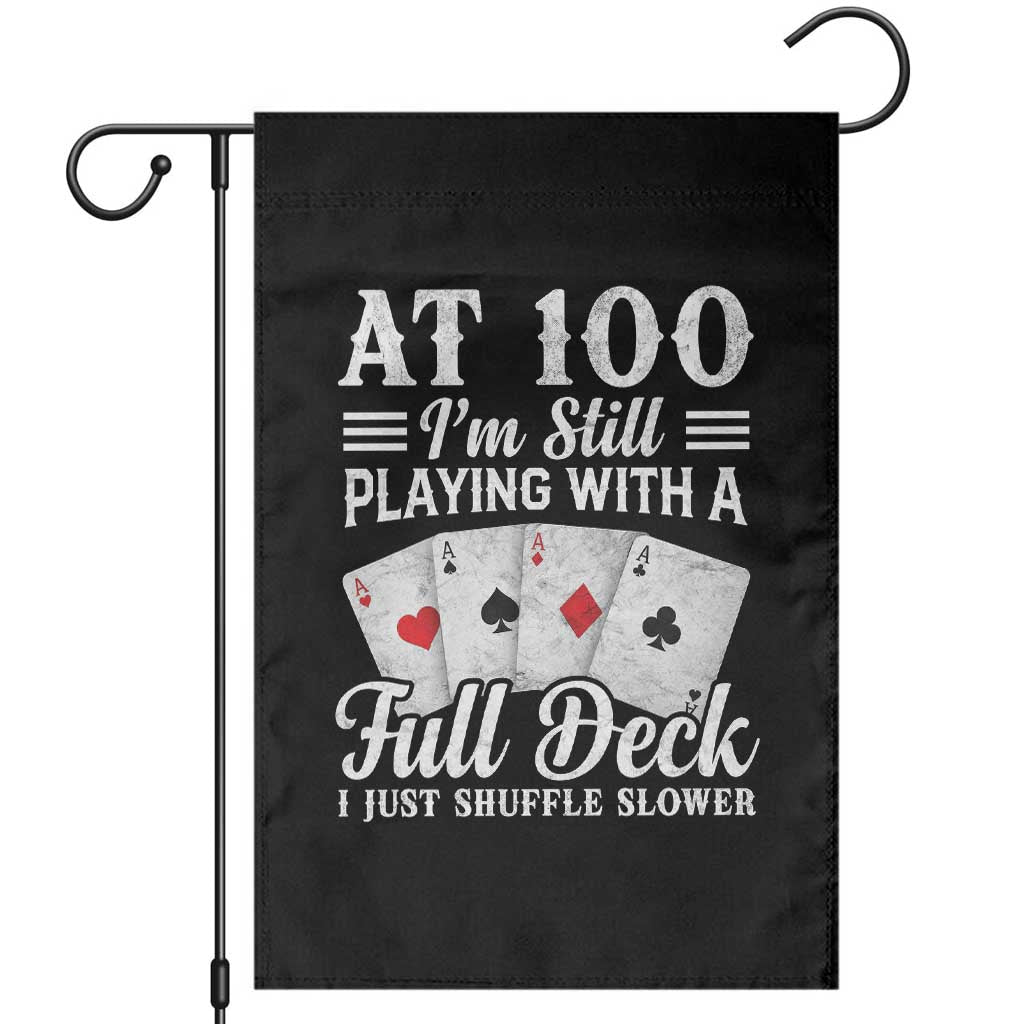 100th Birthday Poker Lover Garden Flag At 100 I Am Still Playing With A Full Deck I Just Shuffle Slower TS11 Black Print Your Wear
