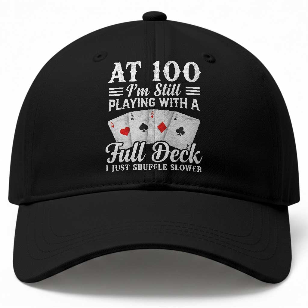 100th Birthday Poker Lover Baseball Cap At 100 I Am Still Playing With A Full Deck I Just Shuffle Slower TS11 Print Your Wear