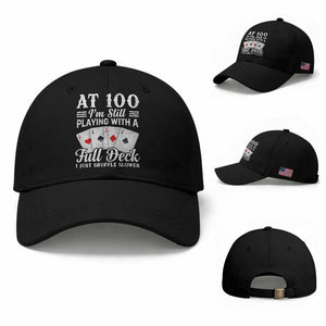 100th Birthday Poker Lover Baseball Cap At 100 I Am Still Playing With A Full Deck I Just Shuffle Slower TS11 Baseball Cap Universal Fit Black Print Your Wear