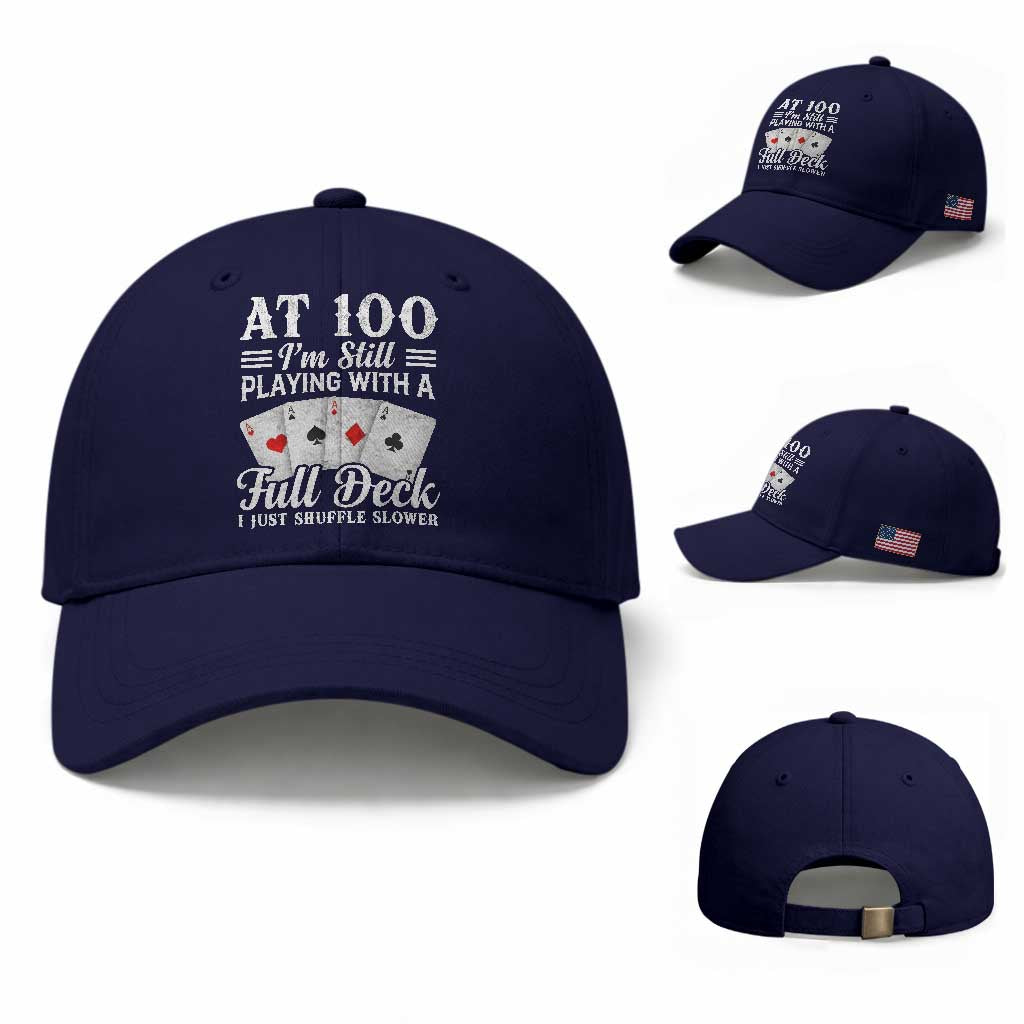 100th Birthday Poker Lover Baseball Cap At 100 I Am Still Playing With A Full Deck I Just Shuffle Slower TS11 Baseball Cap Universal Fit Dark Blue Print Your Wear