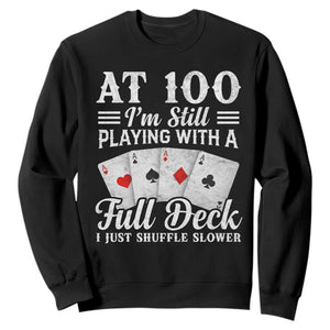 100th Birthday Poker Lover Sweatshirt At 100 I Am Still Playing With A Full Deck I Just Shuffle Slower TS11 Black Print Your Wear