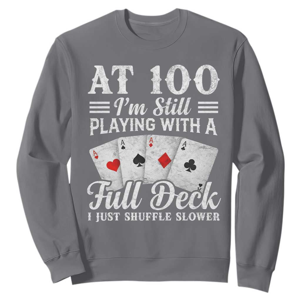 100th Birthday Poker Lover Sweatshirt At 100 I Am Still Playing With A Full Deck I Just Shuffle Slower TS11 Charcoal Print Your Wear