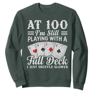 100th Birthday Poker Lover Sweatshirt At 100 I Am Still Playing With A Full Deck I Just Shuffle Slower TS11 Dark Forest Green Print Your Wear