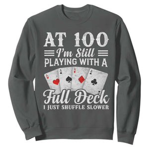 100th Birthday Poker Lover Sweatshirt At 100 I Am Still Playing With A Full Deck I Just Shuffle Slower TS11 Dark Heather Print Your Wear