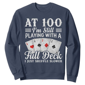 100th Birthday Poker Lover Sweatshirt At 100 I Am Still Playing With A Full Deck I Just Shuffle Slower TS11 Navy Print Your Wear