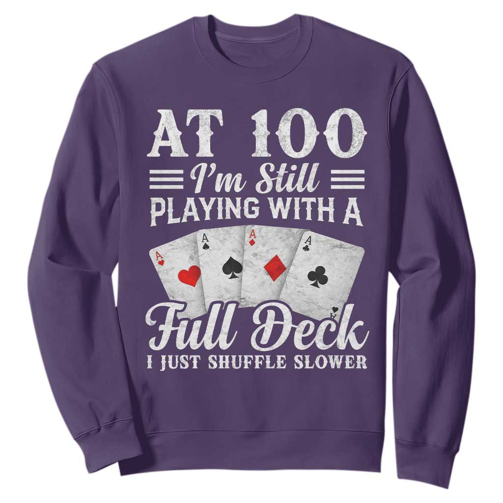 100th Birthday Poker Lover Sweatshirt At 100 I Am Still Playing With A Full Deck I Just Shuffle Slower TS11 Purple Print Your Wear