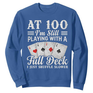 100th Birthday Poker Lover Sweatshirt At 100 I Am Still Playing With A Full Deck I Just Shuffle Slower TS11 Royal Blue Print Your Wear