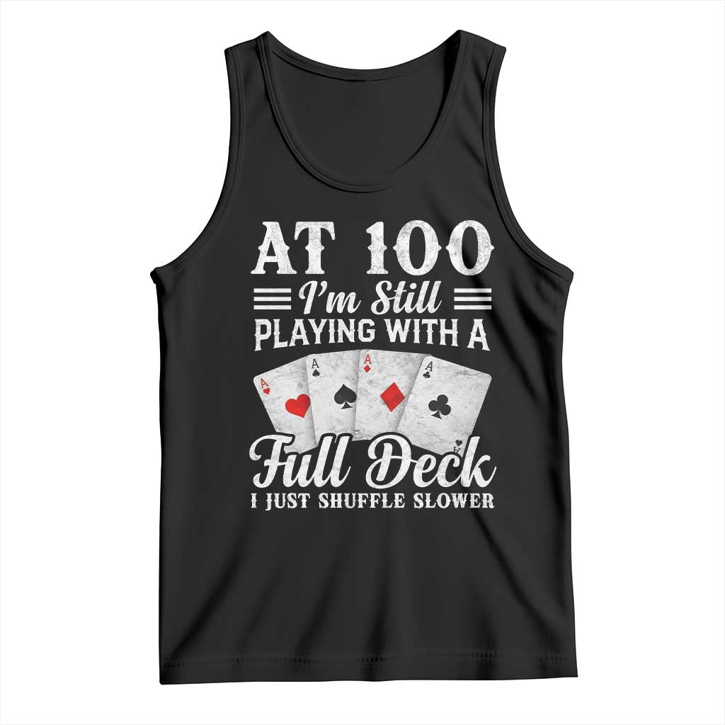 100th Birthday Poker Lover Tank Top At 100 I Am Still Playing With A Full Deck I Just Shuffle Slower TS11 Black Print Your Wear