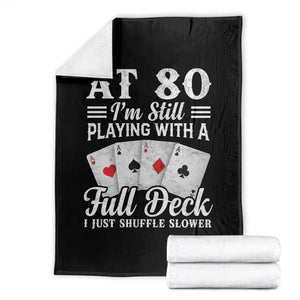 80th Birthday Poker Lover Throw Blanket At 80 I Am Still Playing With A Full Deck I Just Shuffle Slower TS11 Black Print Your Wear