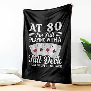 80th Birthday Poker Lover Throw Blanket At 80 I Am Still Playing With A Full Deck I Just Shuffle Slower TS11 Print Your Wear