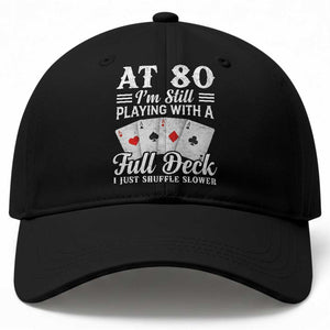 80th Birthday Poker Lover Baseball Cap - At 80 I Am Still Playing With A Full Deck I Just Shuffle Slower TS11 Print Your Wear