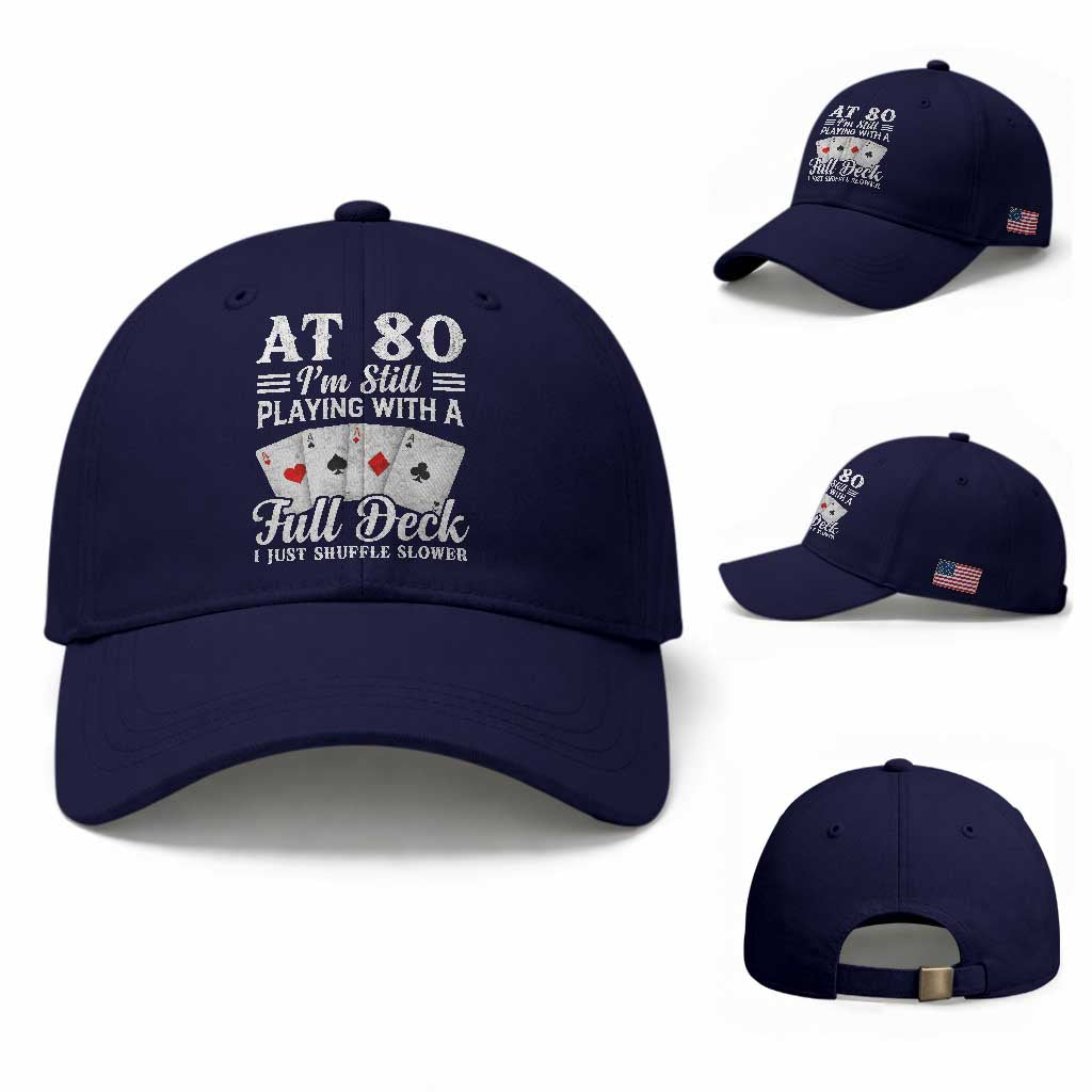 80th Birthday Poker Lover Baseball Cap - At 80 I Am Still Playing With A Full Deck I Just Shuffle Slower TS11 Baseball Cap Universal Fit Dark Blue Print Your Wear