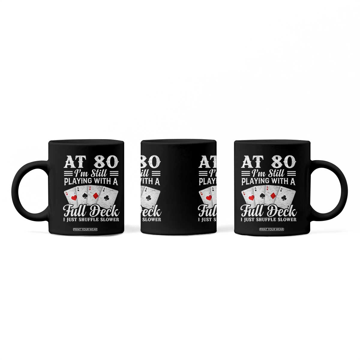 80th Birthday Poker Lover Coffee Mug At 80 I Am Still Playing With A Full Deck I Just Shuffle Slower TS11 Print Your Wear