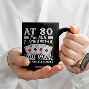80th Birthday Poker Lover Coffee Mug At 80 I Am Still Playing With A Full Deck I Just Shuffle Slower TS11 Print Your Wear