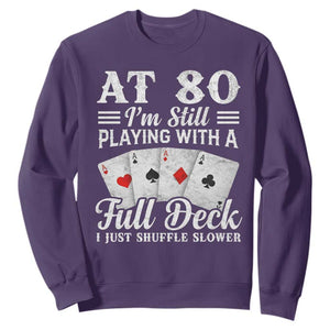 80th Birthday Poker Lover Sweatshirt At 80 I Am Still Playing With A Full Deck I Just Shuffle Slower TS11 Purple Print Your Wear