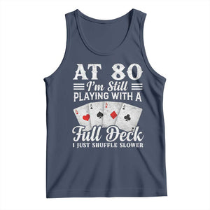 80th Birthday Poker Lover Tank Top At 80 I Am Still Playing With A Full Deck I Just Shuffle Slower TS11 Navy Print Your Wear