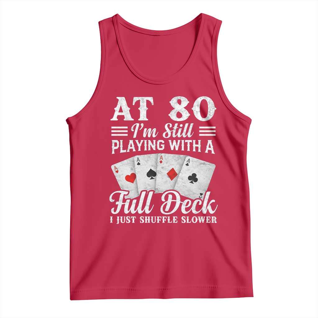 80th Birthday Poker Lover Tank Top At 80 I Am Still Playing With A Full Deck I Just Shuffle Slower TS11 Red Print Your Wear