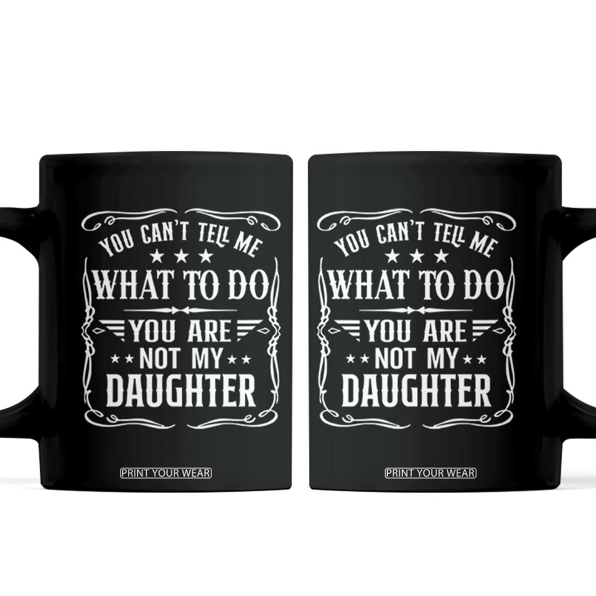 You Cant Tell Me What To Do You Are Not My Daughter Coffee Mug Funny Girl Dad Fathers Day Gifts TS11 Black Print Your Wear