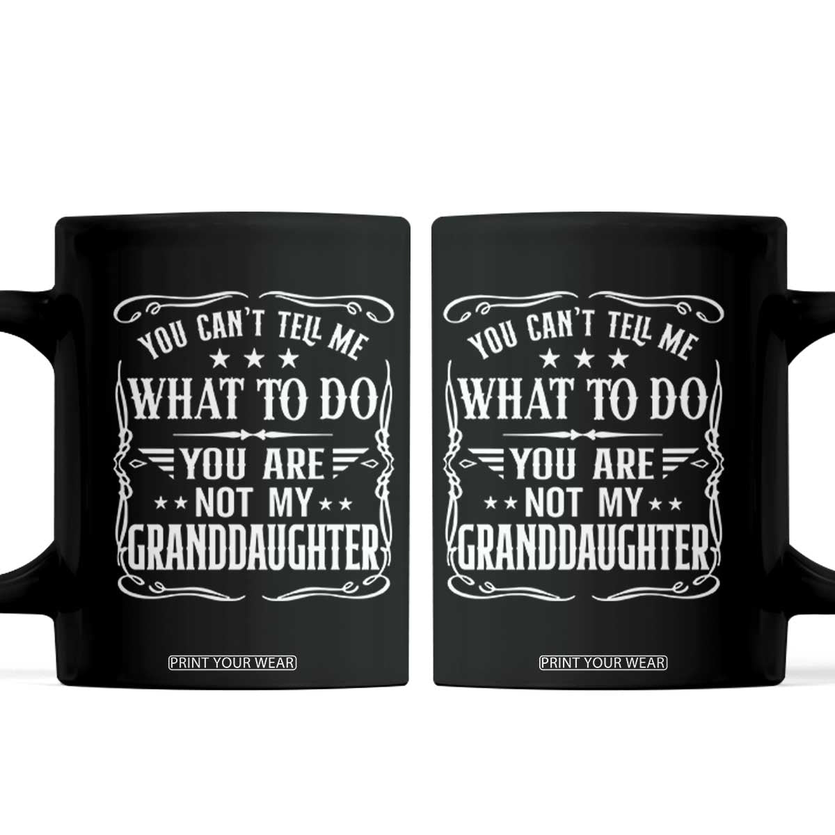 You Cant Tell Me What To Do You Are Not My Granddaughter Coffee Mug Funny Girl Grandpa Fathers Day Gifts TS11 Black Print Your Wear