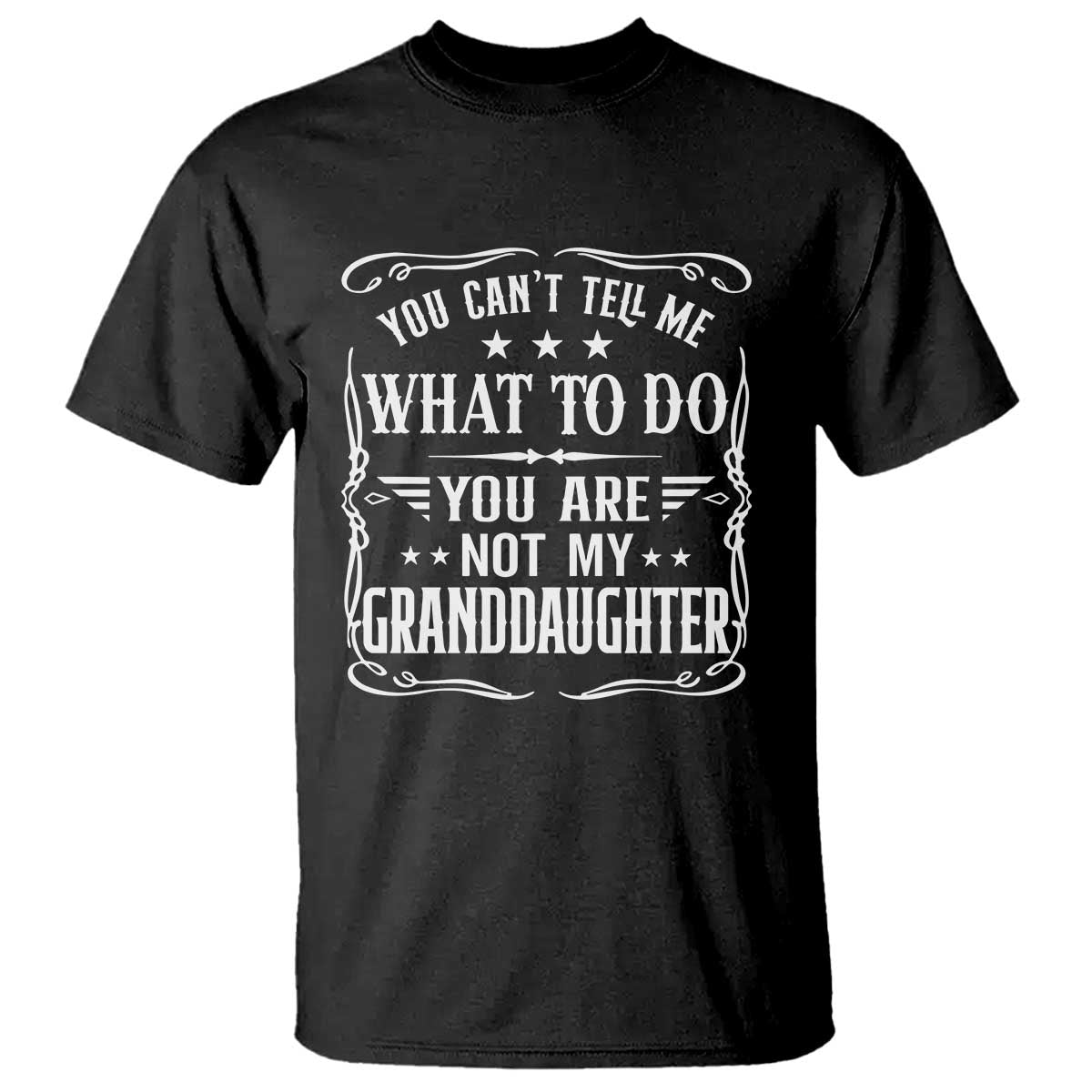 You Cant Tell Me What To Do You Are Not My Granddaughter T Shirt Funny Girl Grandpa Fathers Day Gifts TS11 Black Print Your Wear