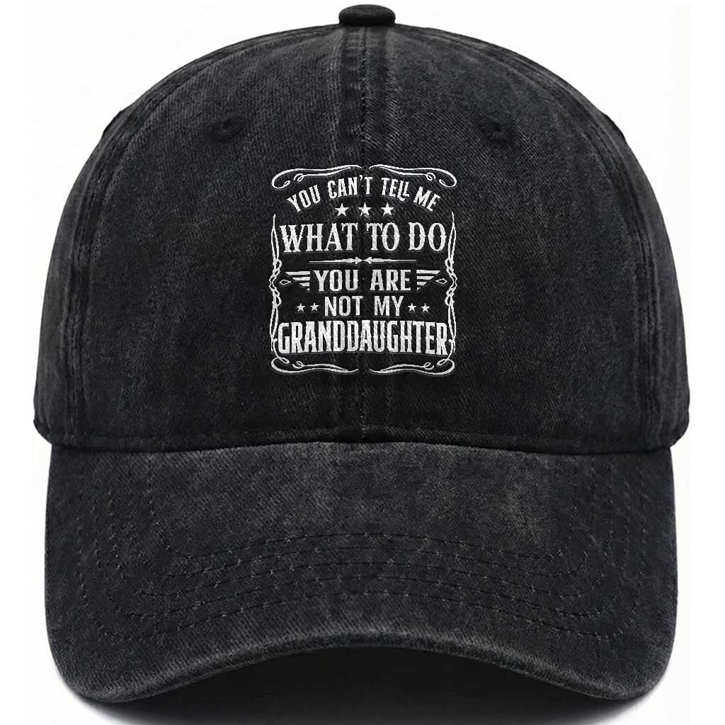 You Cant Tell Me What To Do You Are Not My Granddaughter Washed Cotton Baseball Cap Funny Girl Grandpa Fathers Day Gifts TS11 Print Your Wear