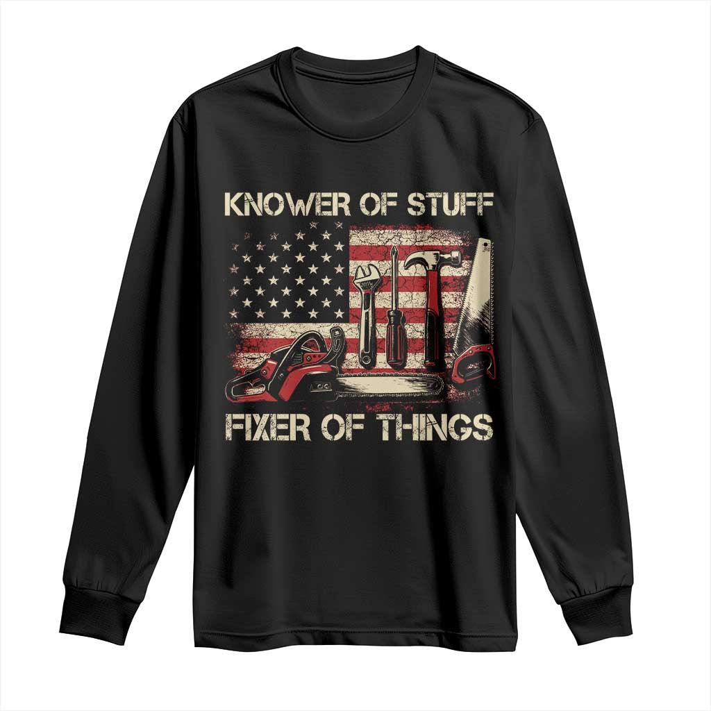 Knower Of Stuff Fixer Of Things Long Sleeve Shirt Funny Handyman Fathers Day American Flag TS11 Black Print Your Wear