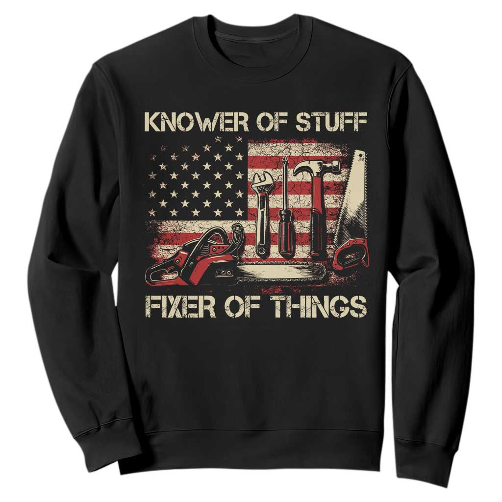 Knower Of Stuff Fixer Of Things Sweatshirt Funny Handyman Fathers Day American Flag TS11 Black Print Your Wear