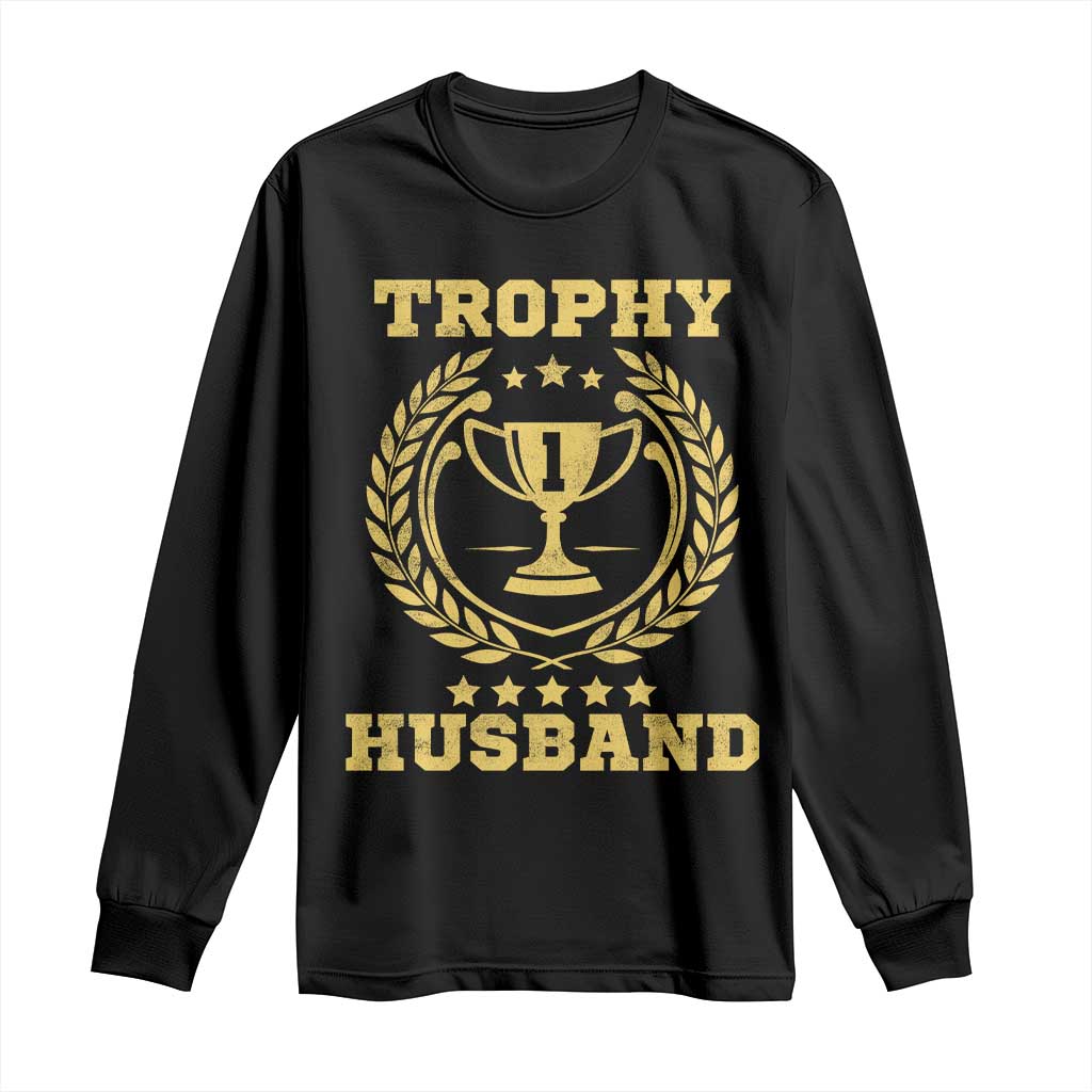 Trophy Husband Long Sleeve Shirt Funny Hubby Groom Humor Marriage Anniversary TS11 Black Print Your Wear