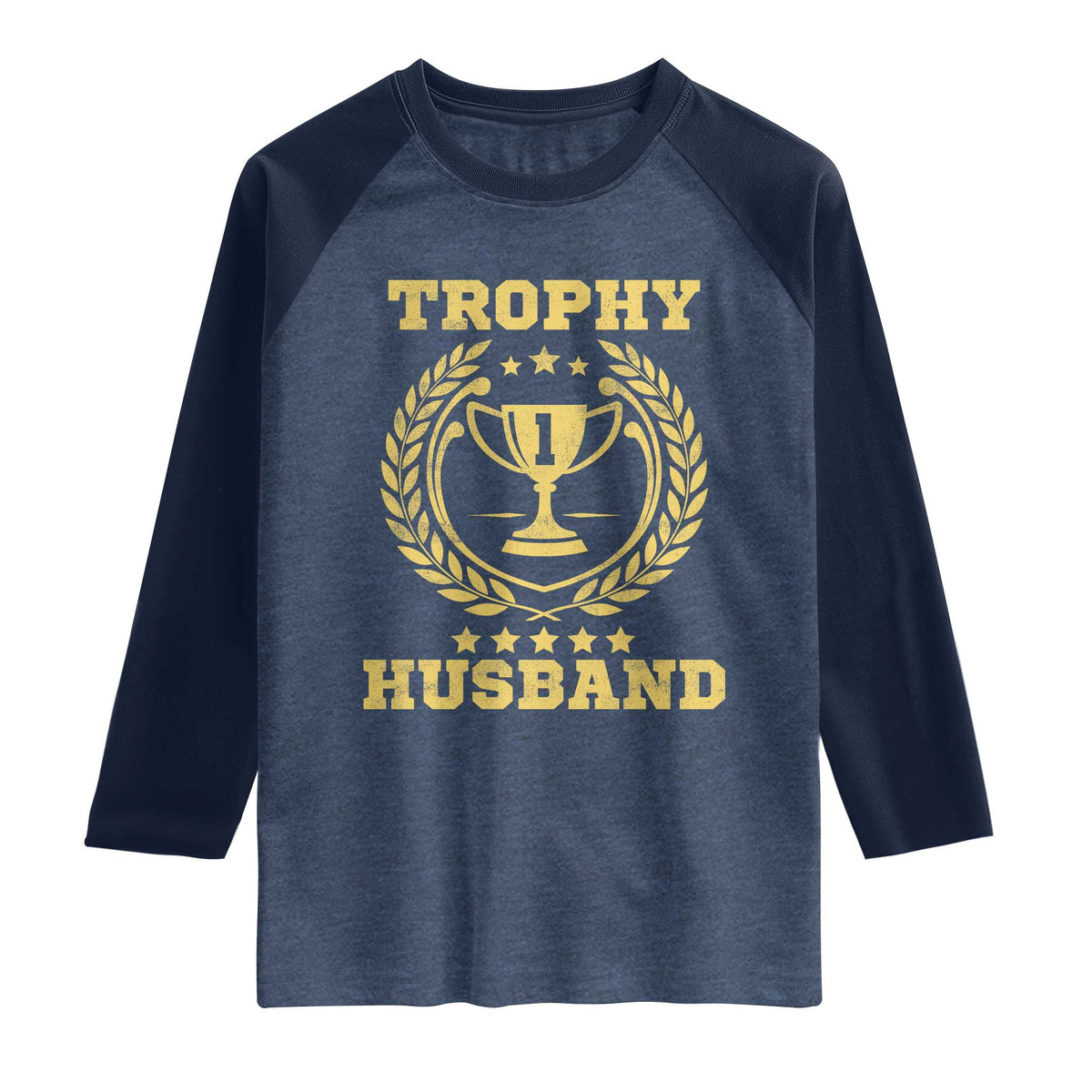 Trophy Husband Raglan Shirt Funny Hubby Groom Humor Marriage Anniversary TS11 Heather Denim Navy Print Your Wear