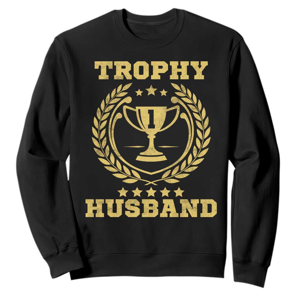 Trophy Husband Sweatshirt Funny Hubby Groom Humor Marriage Anniversary TS11 Black Print Your Wear