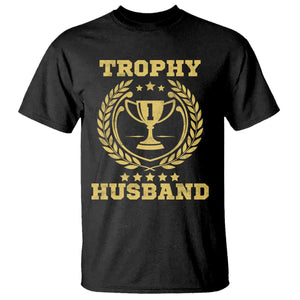 Trophy Husband T Shirt Funny Hubby Groom Humor Marriage Anniversary TS11 Black Print Your Wear