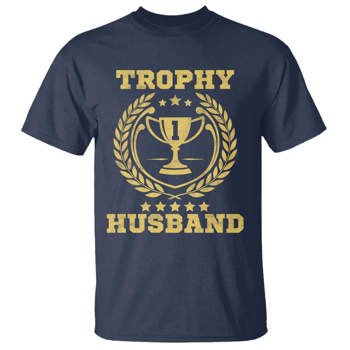 Trophy Husband T Shirt Funny Hubby Groom Humor Marriage Anniversary TS11 Navy Print Your Wear
