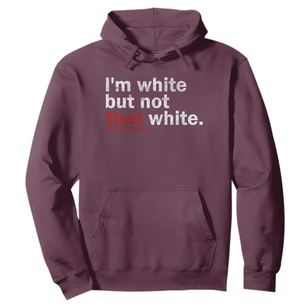 I'm White But Not That White Hoodie Funny Meme Quote TS11 Maroon Print Your Wear
