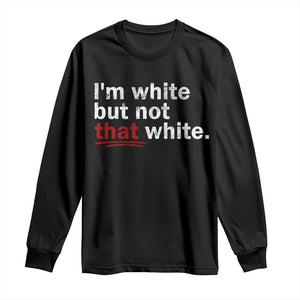 I'm White But Not That White Long Sleeve Shirt Funny Meme Quote TS11 Black Print Your Wear