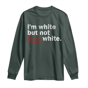 I'm White But Not That White Long Sleeve Shirt Funny Meme Quote TS11 Dark Forest Green Print Your Wear