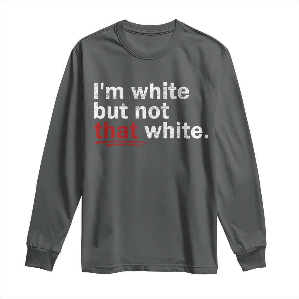 I'm White But Not That White Long Sleeve Shirt Funny Meme Quote TS11 Dark Heather Print Your Wear