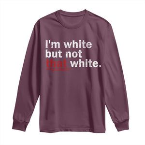 I'm White But Not That White Long Sleeve Shirt Funny Meme Quote TS11 Maroon Print Your Wear