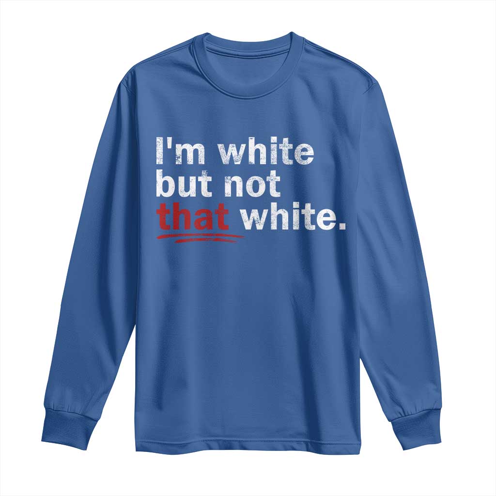 I'm White But Not That White Long Sleeve Shirt Funny Meme Quote TS11 Royal Blue Print Your Wear