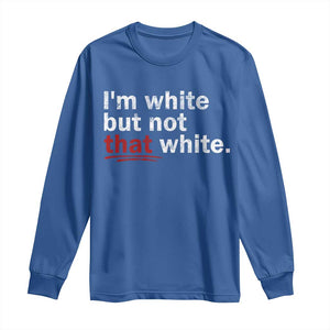 I'm White But Not That White Long Sleeve Shirt Funny Meme Quote TS11 Royal Blue Print Your Wear