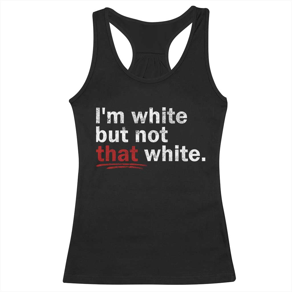 I'm White But Not That White Racerback Tank Top Funny Meme Quote TS11 Black Print Your Wear