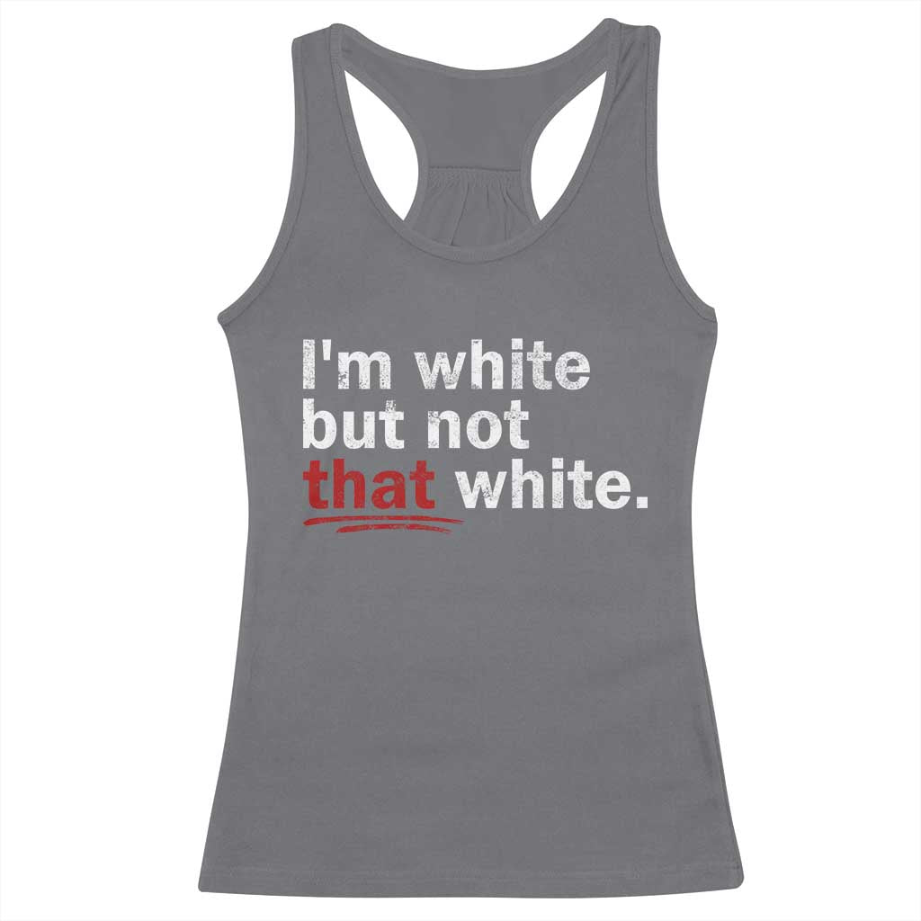 I'm White But Not That White Racerback Tank Top Funny Meme Quote TS11 Charcoal Print Your Wear