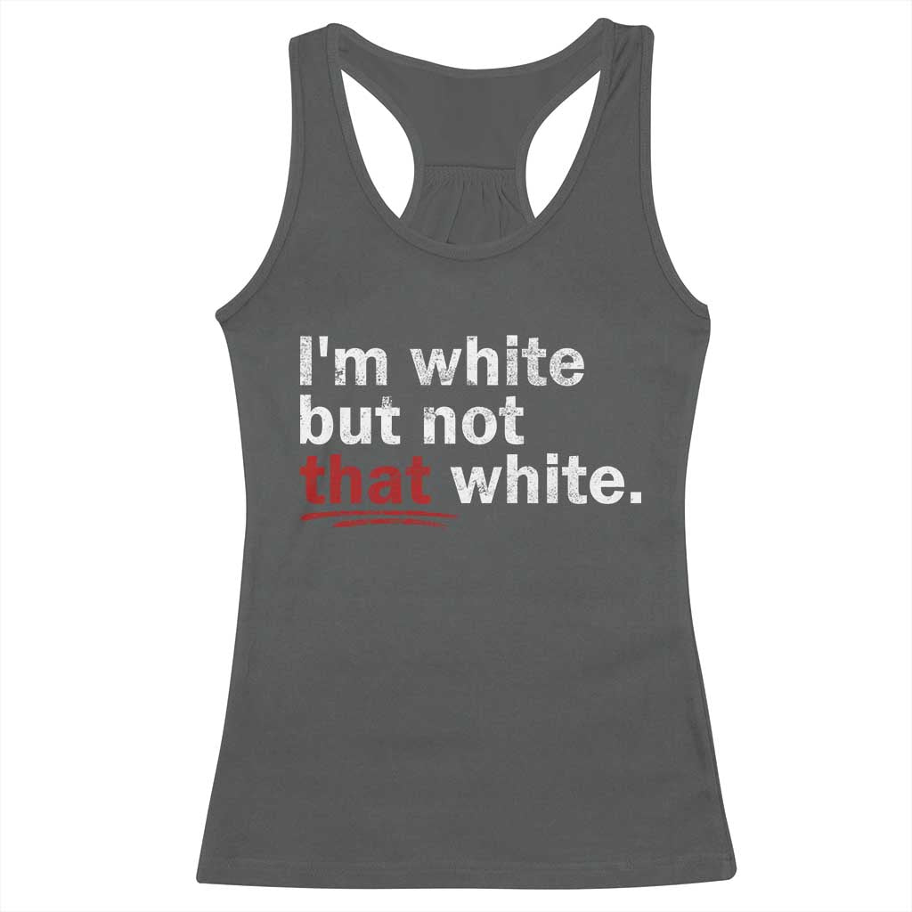 I'm White But Not That White Racerback Tank Top Funny Meme Quote TS11 Dark Heather Print Your Wear