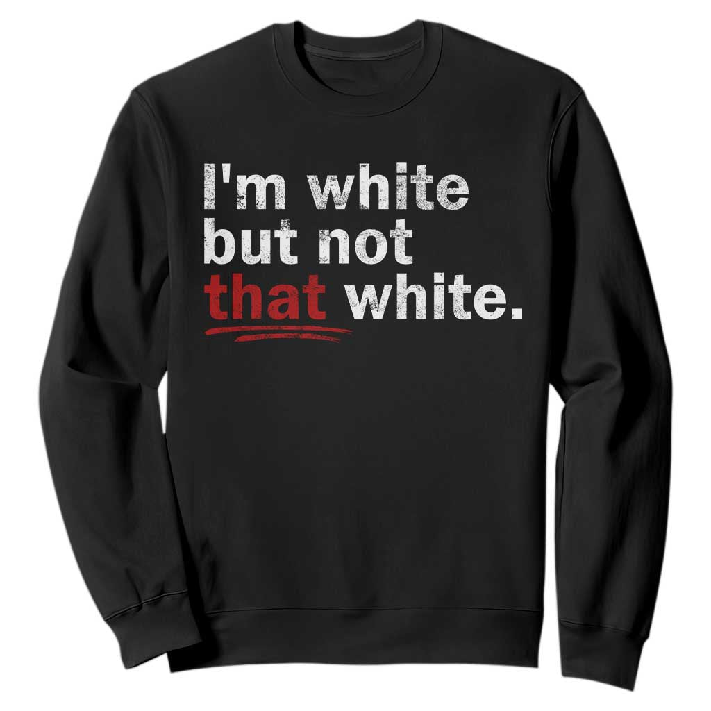 I'm White But Not That White Sweatshirt Funny Meme Quote TS11 Black Print Your Wear