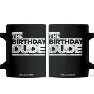 The Birthday Dude Coffee Mug Funny Birthday Guy Gift TS11 Black Print Your Wear