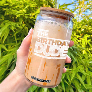 The Birthday Dude Glass Can Funny Birthday Guy Gift TS11 Black Print Your Wear