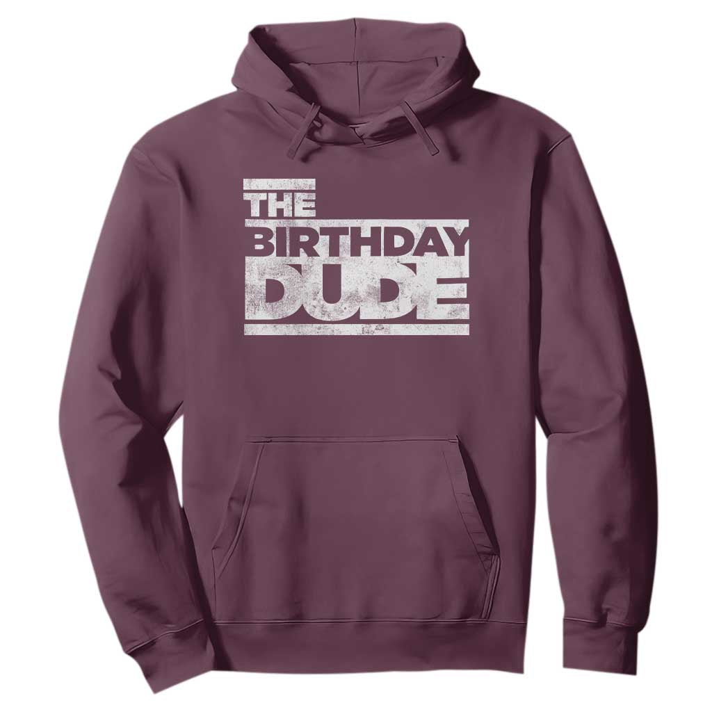 The Birthday Dude Hoodie Funny Birthday Guy Gift TS11 Maroon Print Your Wear