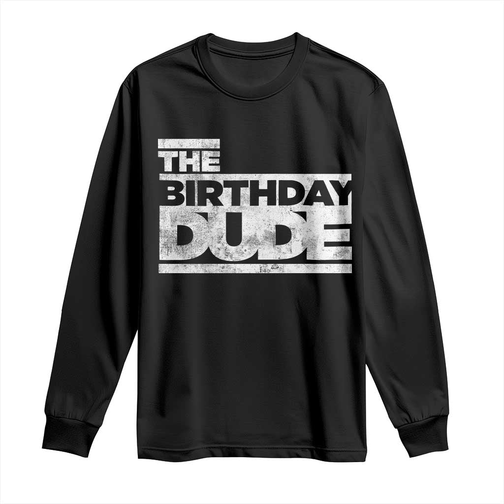 The Birthday Dude Long Sleeve Shirt Funny Birthday Guy Gift TS11 Black Print Your Wear
