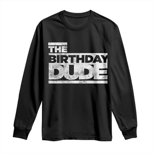 The Birthday Dude Long Sleeve Shirt Funny Birthday Guy Gift TS11 Black Print Your Wear