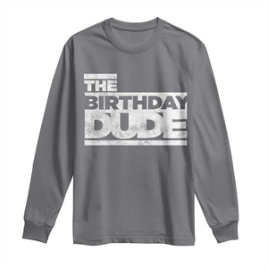 The Birthday Dude Long Sleeve Shirt Funny Birthday Guy Gift TS11 Charcoal Print Your Wear